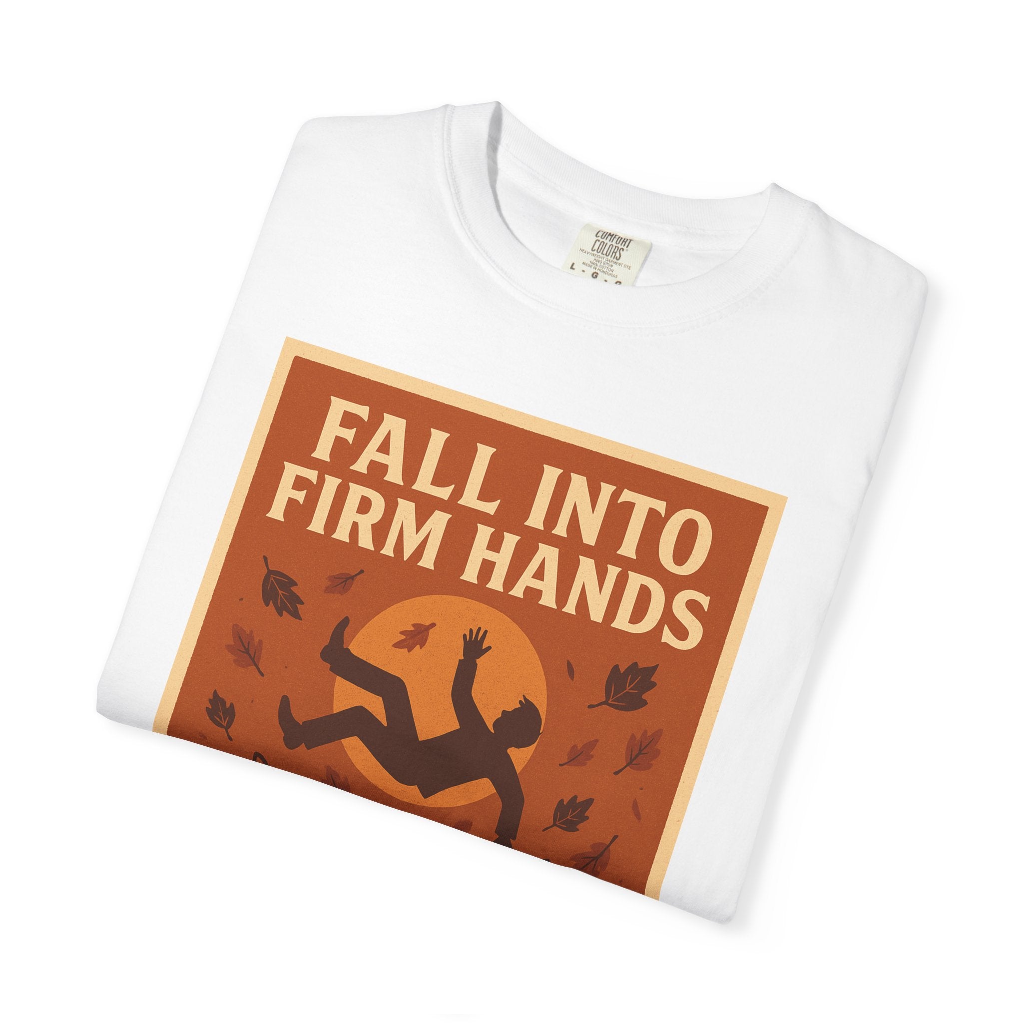 Fall into Firm Hands Unisex Graphic Tee